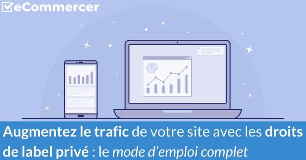 Augmentez le trafic de votre site avec les droits de label privé : le mode d’emploi complet Augmentez le trafic de votre site avec les droits de label privé : le mode d’emploi complet
